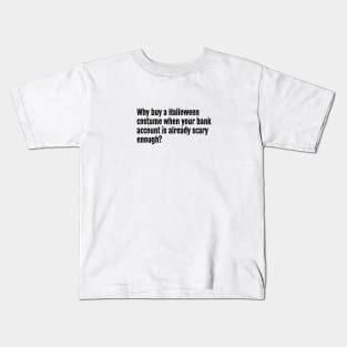 Why buy a Halloween costume when your bank account is already scary enough? Kids T-Shirt